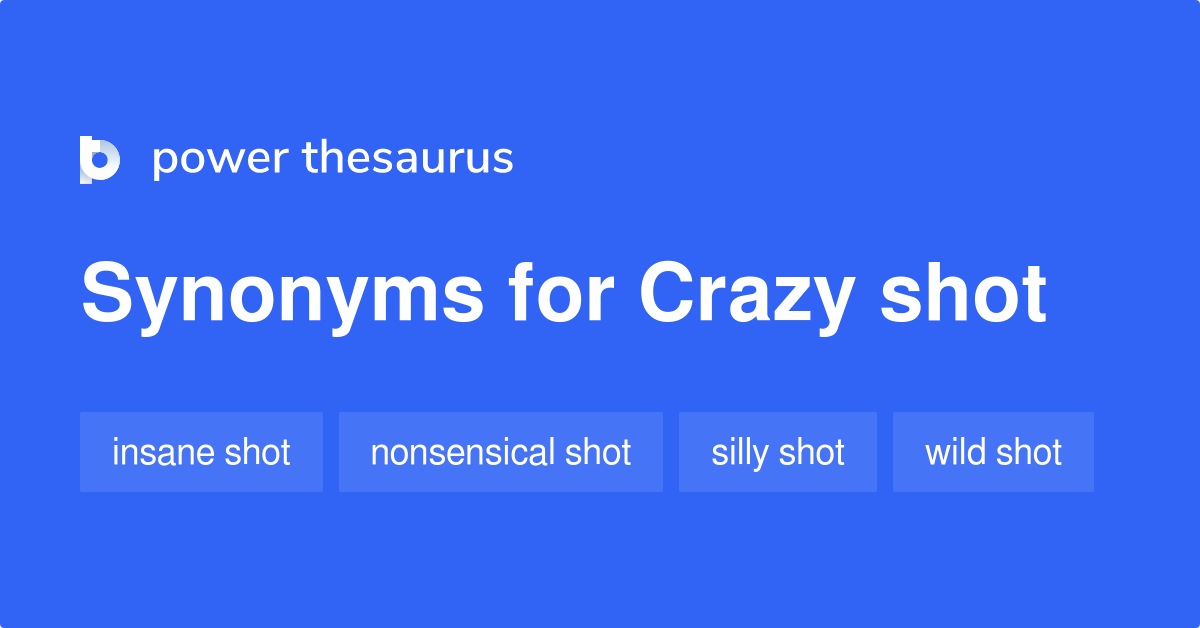 Crazy Shot synonyms 9 Words and Phrases for Crazy Shot