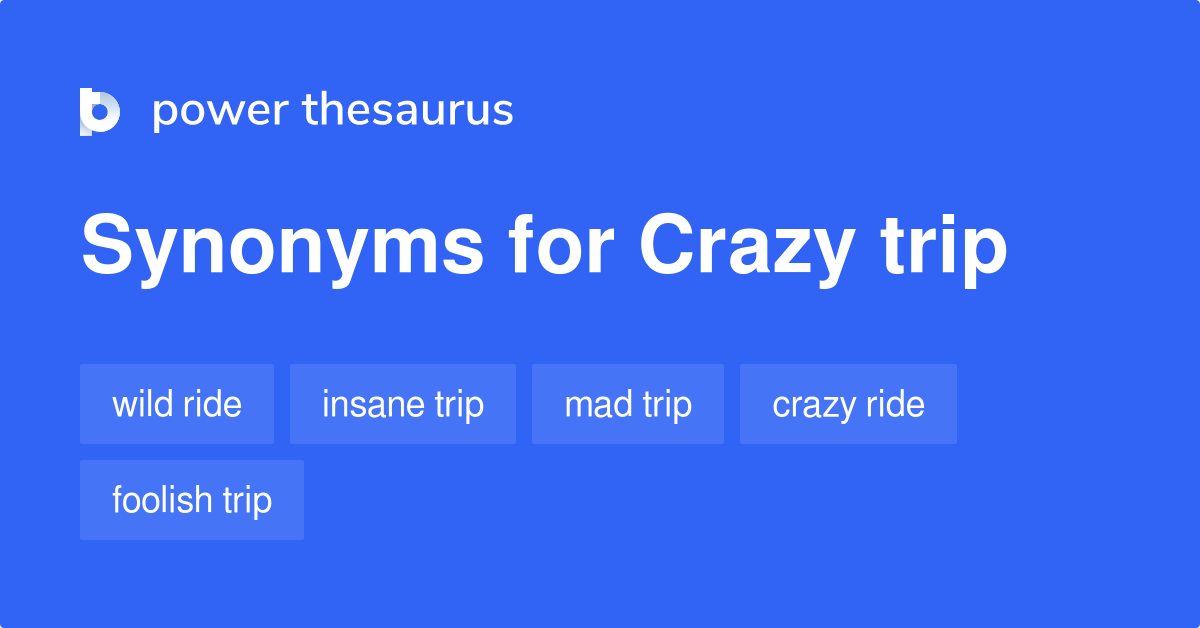 Crazy Trip synonyms 70 Words and Phrases for Crazy Trip