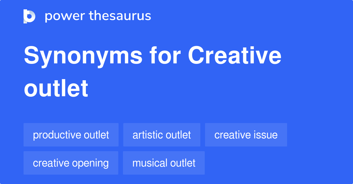 Creative Outlet synonyms 25 Words and Phrases for Creative Outlet