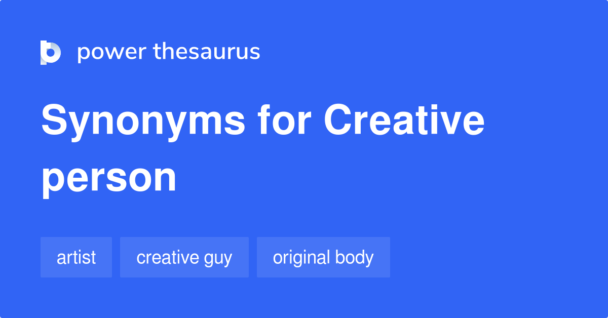 Creative Person synonyms 74 Words and Phrases for Creative Person