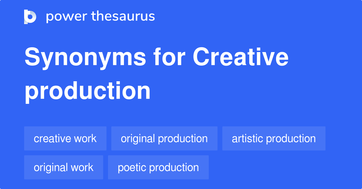 Creative Production synonyms 35 Words and Phrases for Creative Production