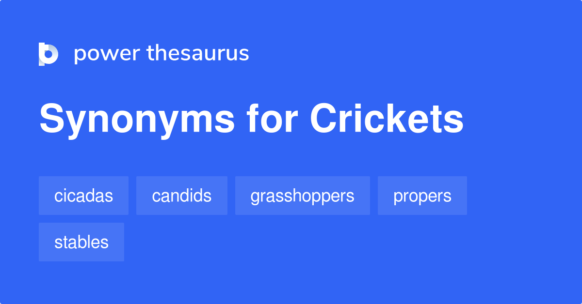 Crickets synonyms 95 Words and Phrases for Crickets