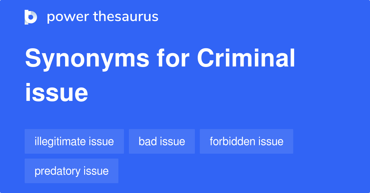 Criminal Issue synonyms 13 Words and Phrases for Criminal Issue
