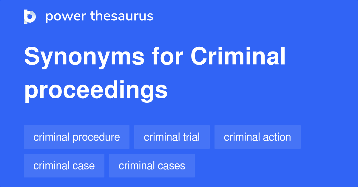 Criminal Proceedings synonyms 123 Words and Phrases for Criminal