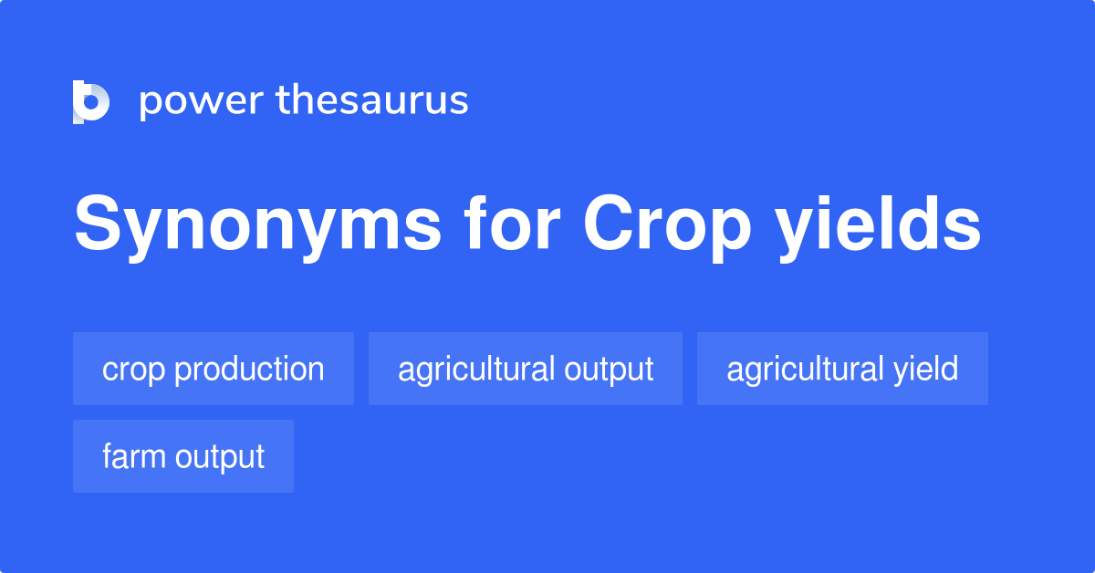 Crop Yields synonyms 56 Words and Phrases for Crop Yields