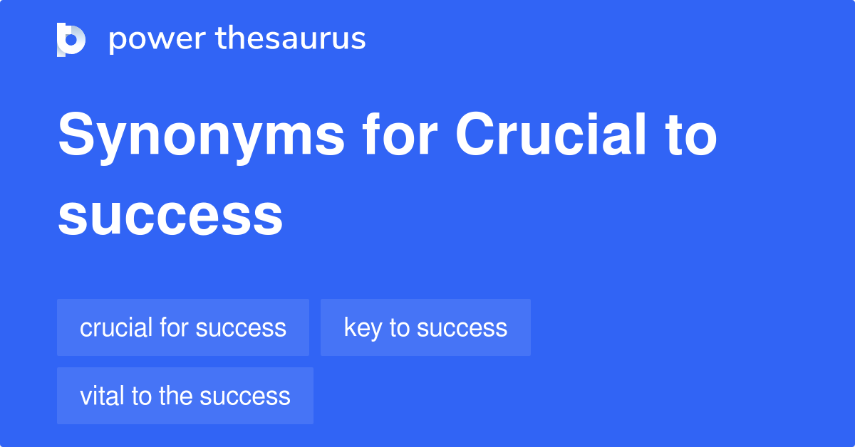 Crucial To Success synonyms 28 Words and Phrases for Crucial To Success