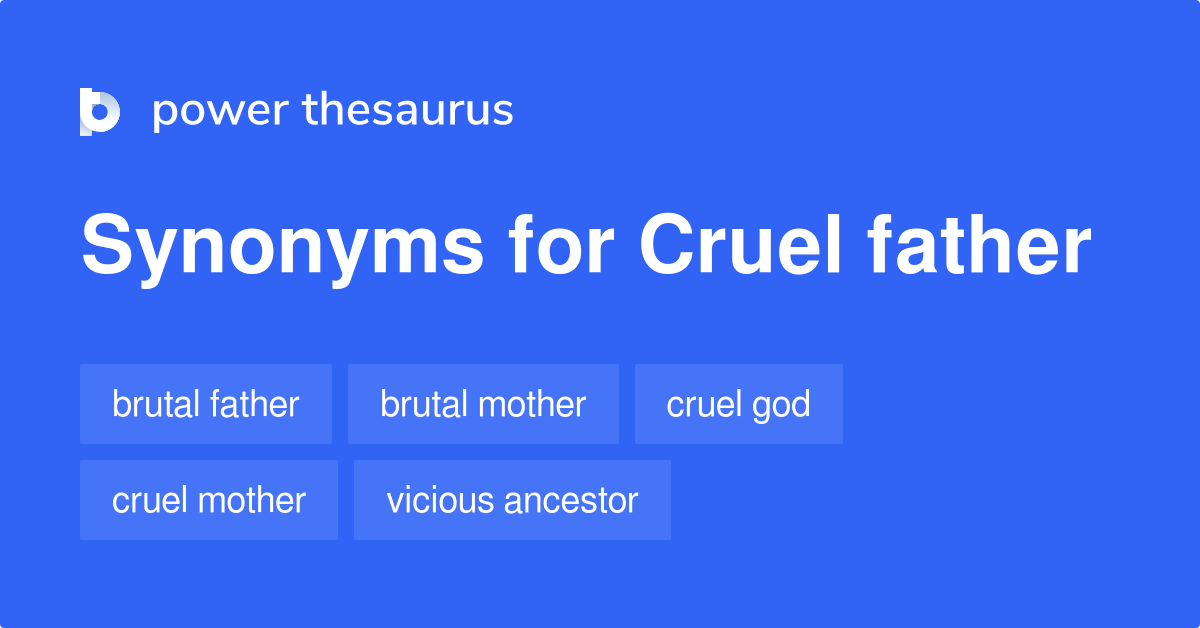 Cruel Father synonyms 117 Words and Phrases for Cruel Father