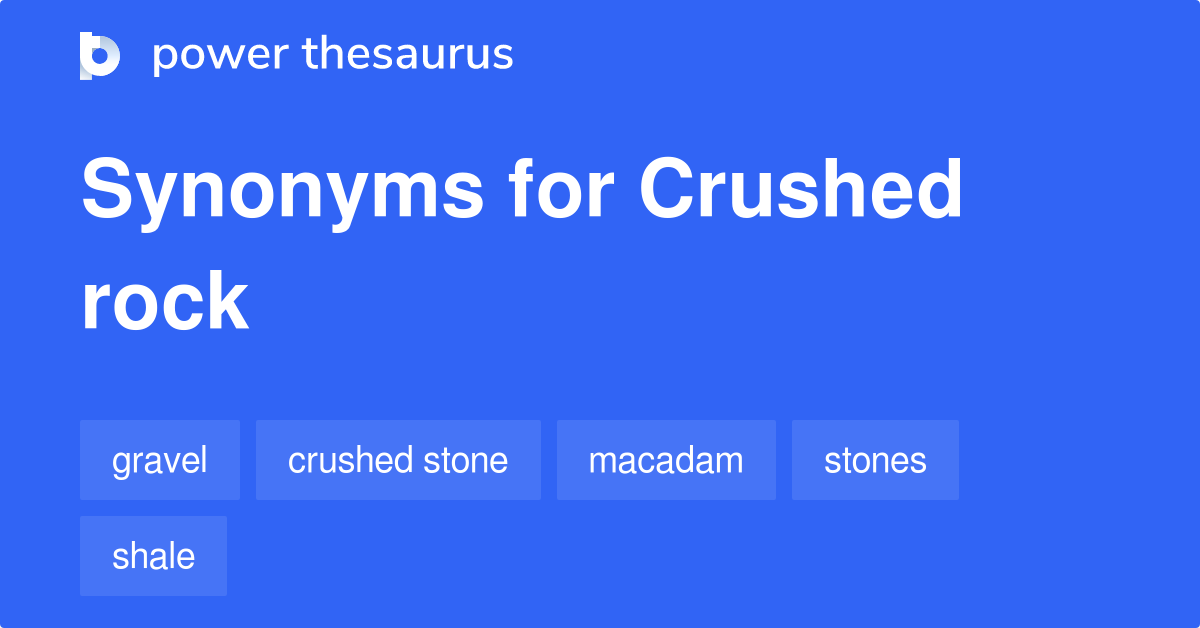 Crushed Rock synonyms 147 Words and Phrases for Crushed Rock