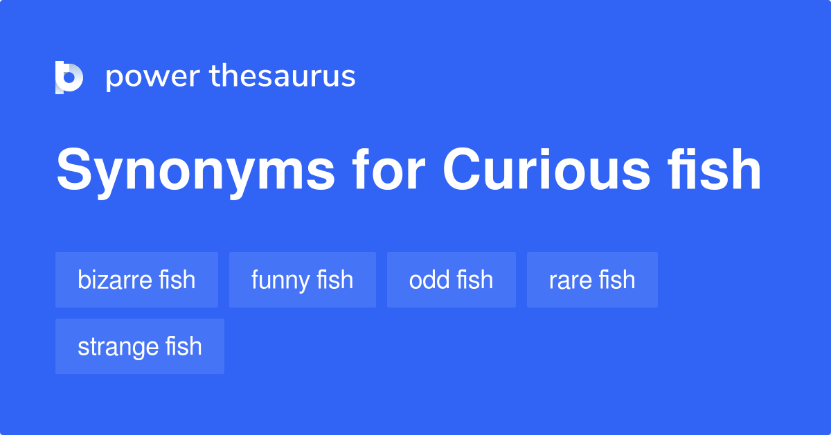 Curious Fish synonyms 36 Words and Phrases for Curious Fish