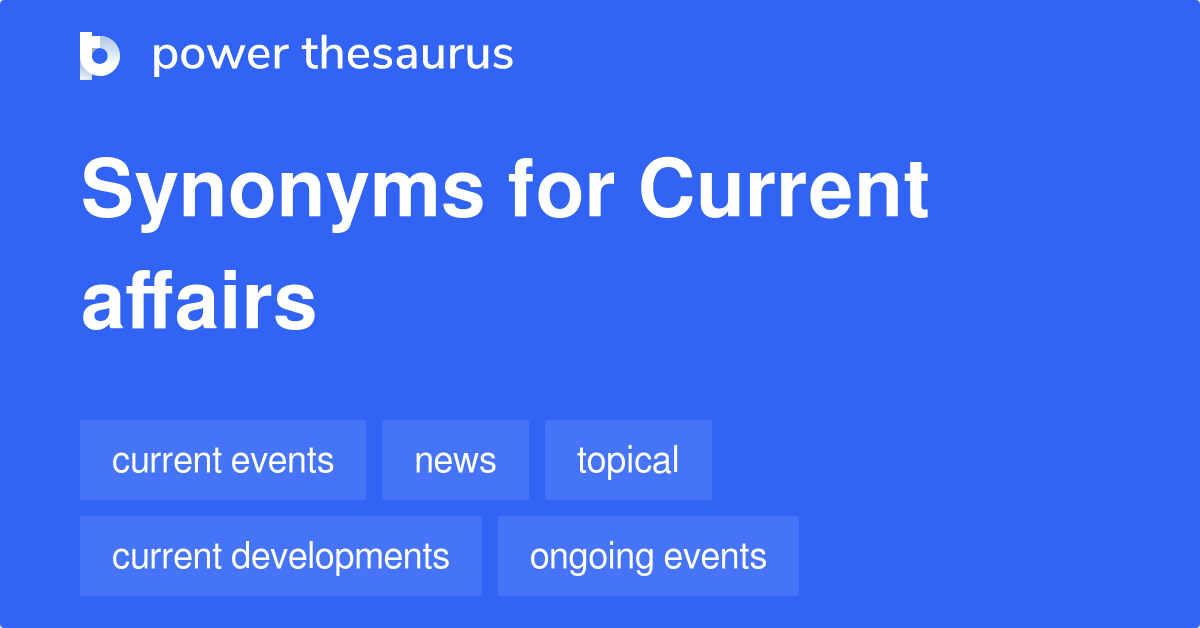 Current Affairs synonyms 247 Words and Phrases for Current Affairs