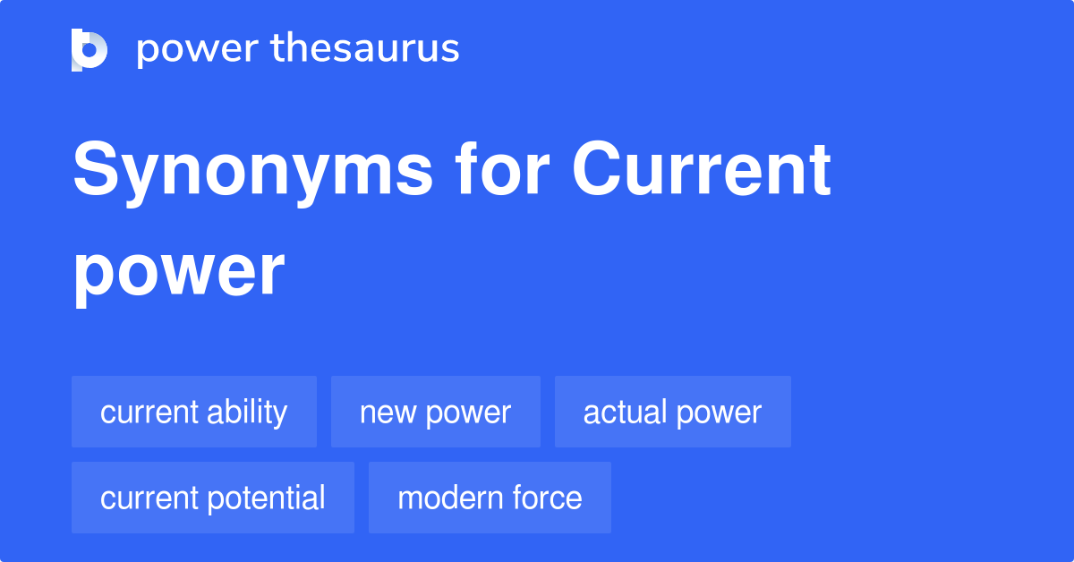 Current Power synonyms 80 Words and Phrases for Current Power