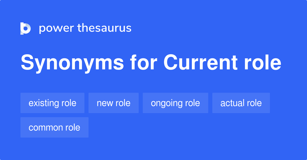 Current Role synonyms 81 Words and Phrases for Current Role