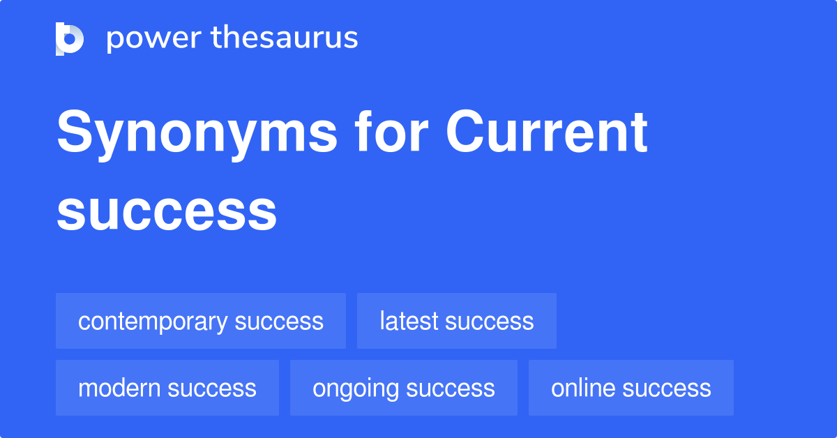 Current Success synonyms 34 Words and Phrases for Current Success