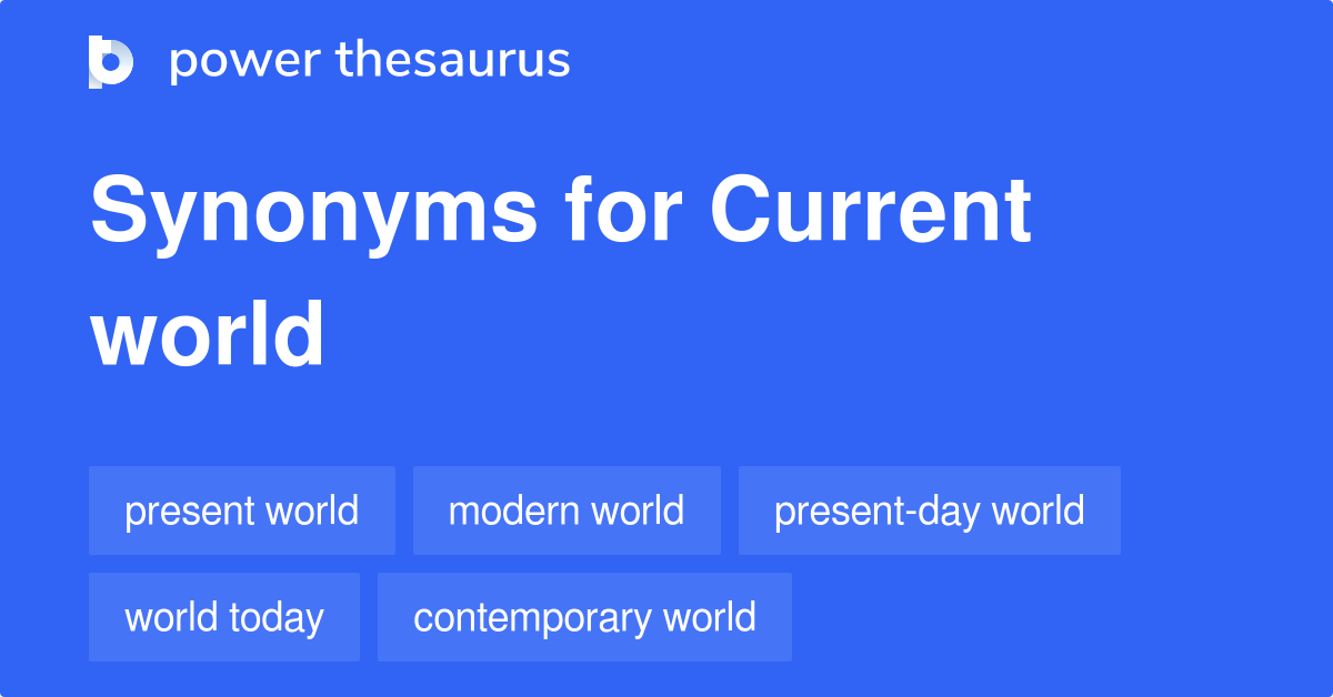 Current World synonyms 135 Words and Phrases for Current World
