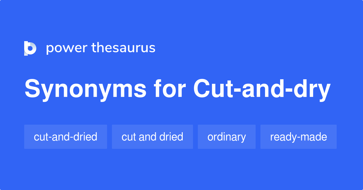 Cut And Dry Synonyms 35 Words And Phrases For Cut And Dry