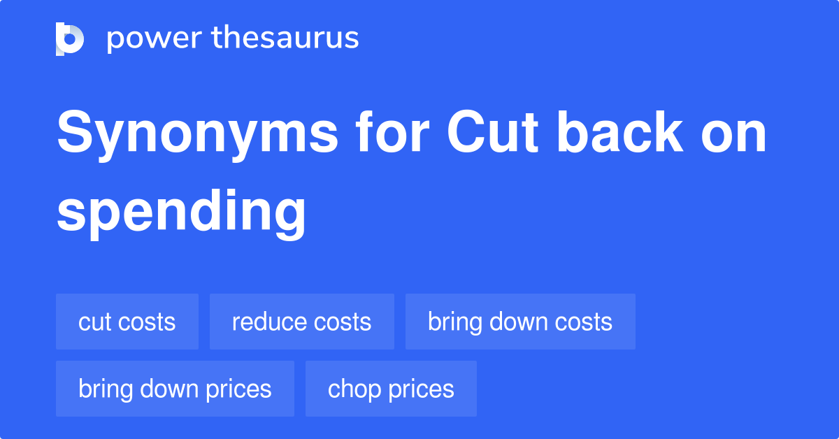 Cut Back On Spending synonyms 153 Words and Phrases for Cut Back On