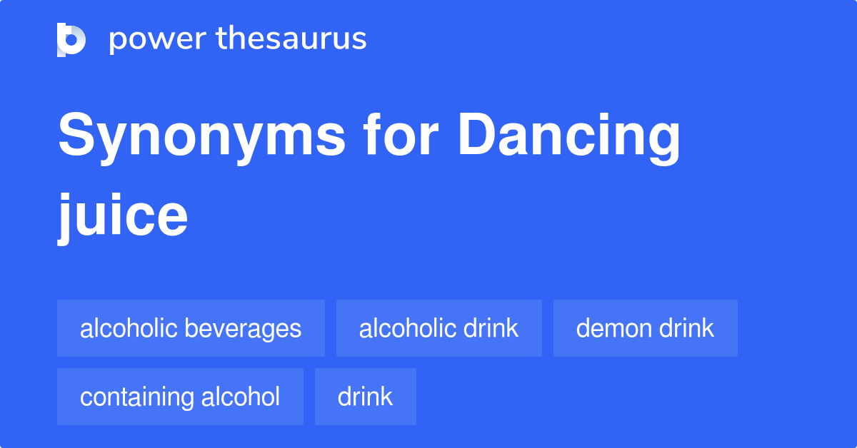 Dancing Juice synonyms 63 Words and Phrases for Dancing Juice