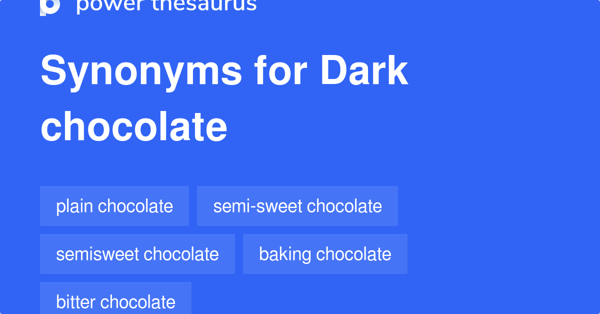 Dark Chocolate synonyms 201 Words and Phrases for Dark Chocolate
