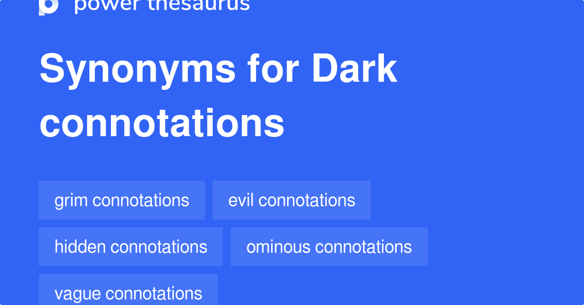 Dark Connotations synonyms 28 Words and Phrases for Dark Connotations