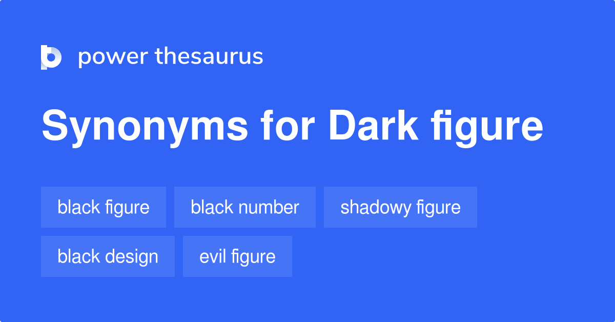 Dark Figure synonyms 140 Words and Phrases for Dark Figure