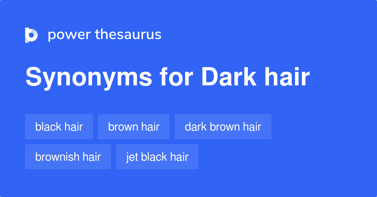 Dark Hair synonyms 119 Words and Phrases for Dark Hair
