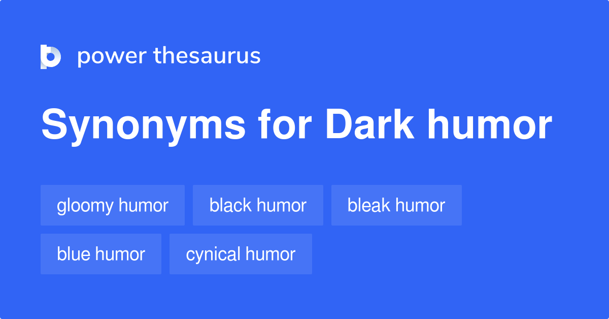 Dark Humor synonyms 264 Words and Phrases for Dark Humor