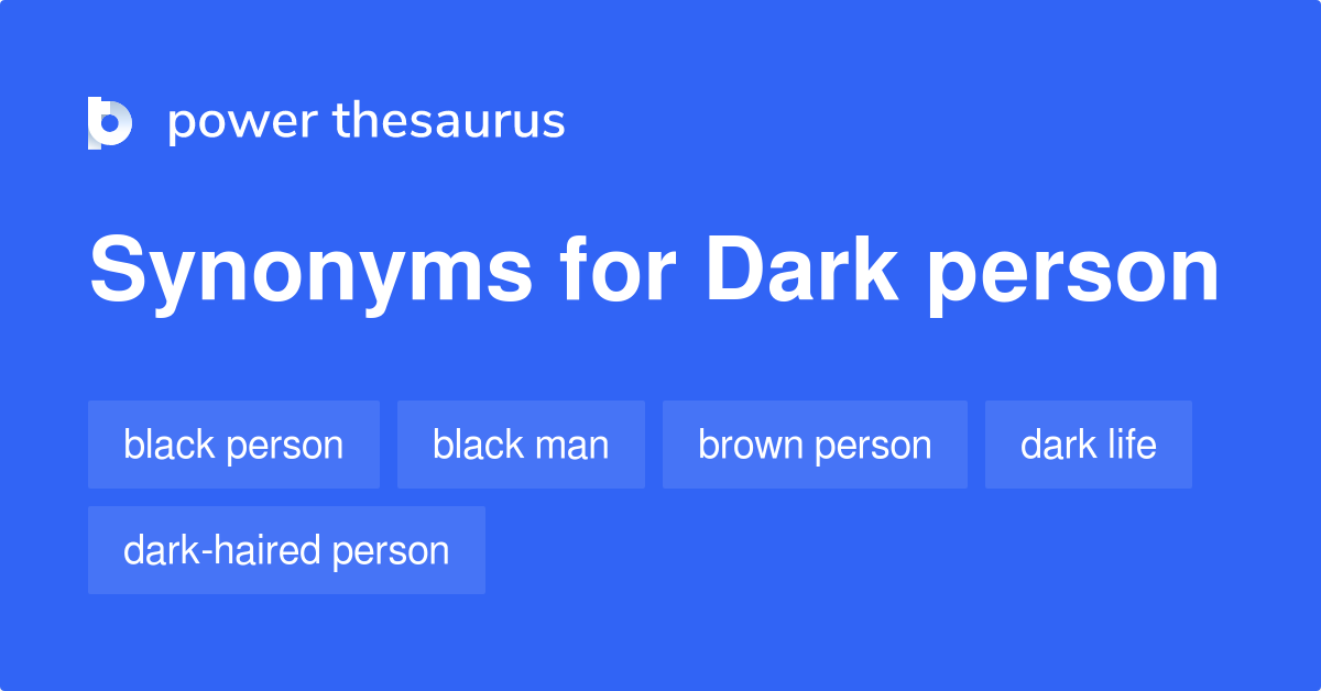 Dark Person synonyms 59 Words and Phrases for Dark Person
