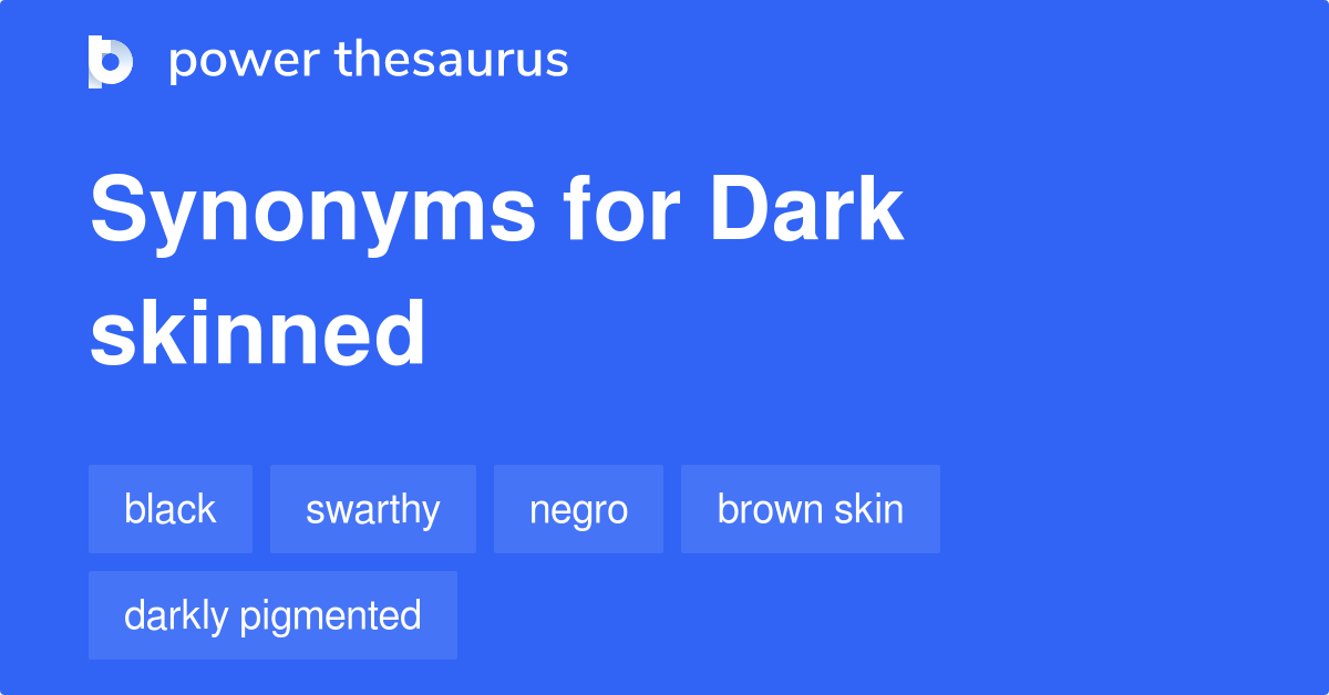 Dark Skinned synonyms 19 Words and Phrases for Dark Skinned