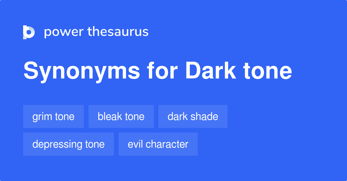 Dark Tone synonyms 271 Words and Phrases for Dark Tone