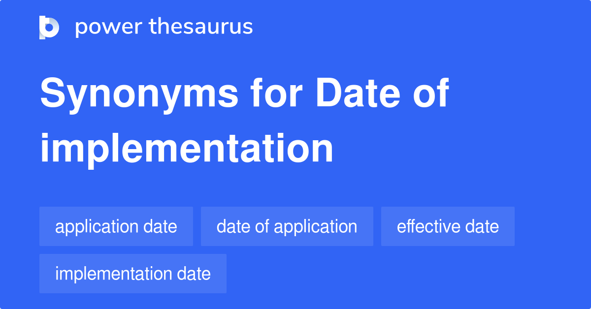 Date Of Implementation synonyms 74 Words and Phrases for Date Of
