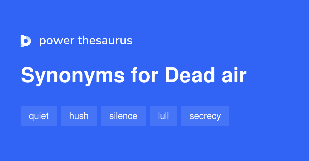 Dead Air synonyms 54 Words and Phrases for Dead Air
