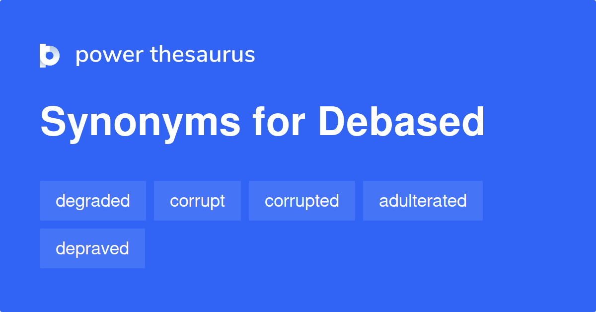 Debased synonyms 1 012 Words and Phrases for Debased