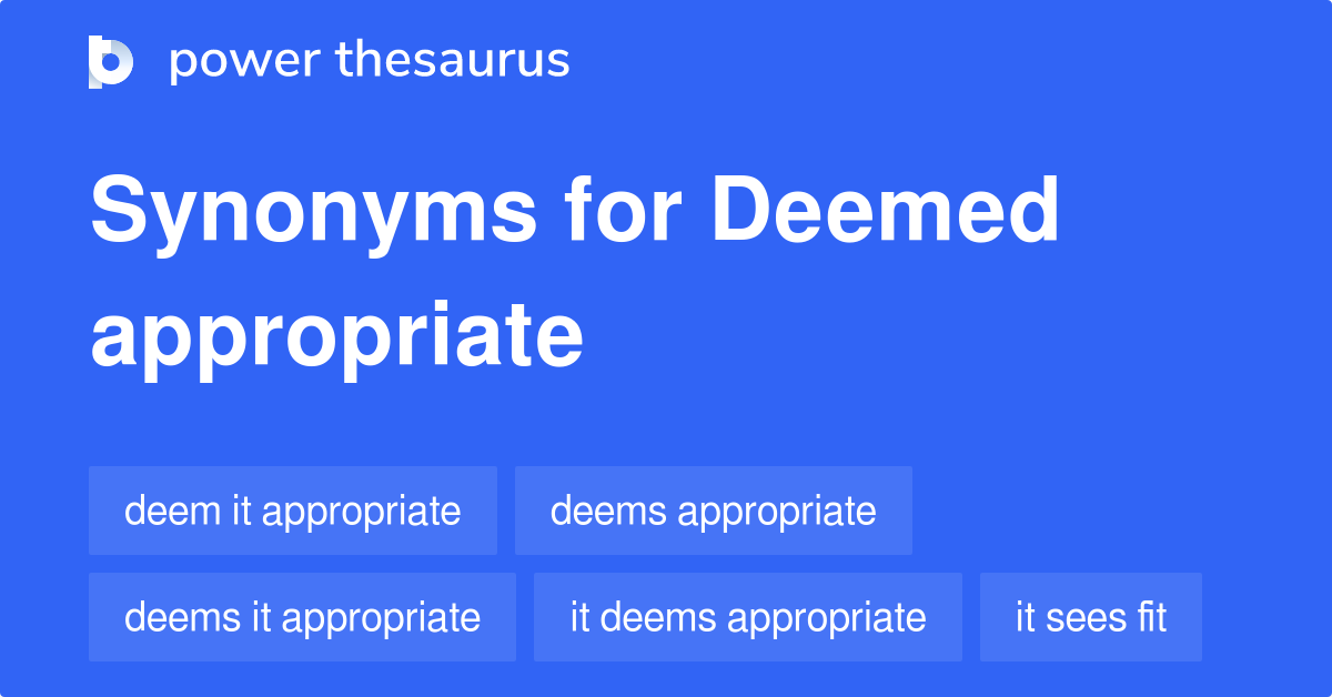 Deemed Appropriate synonyms 148 Words and Phrases for Deemed Appropriate