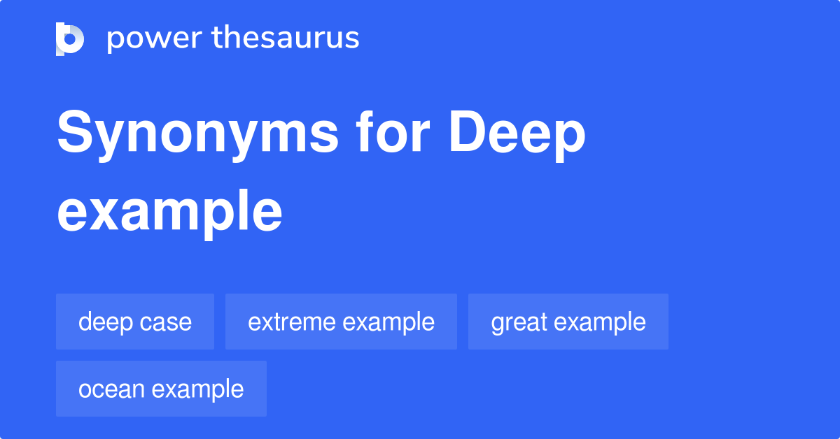 Deep Example synonyms 14 Words and Phrases for Deep Example