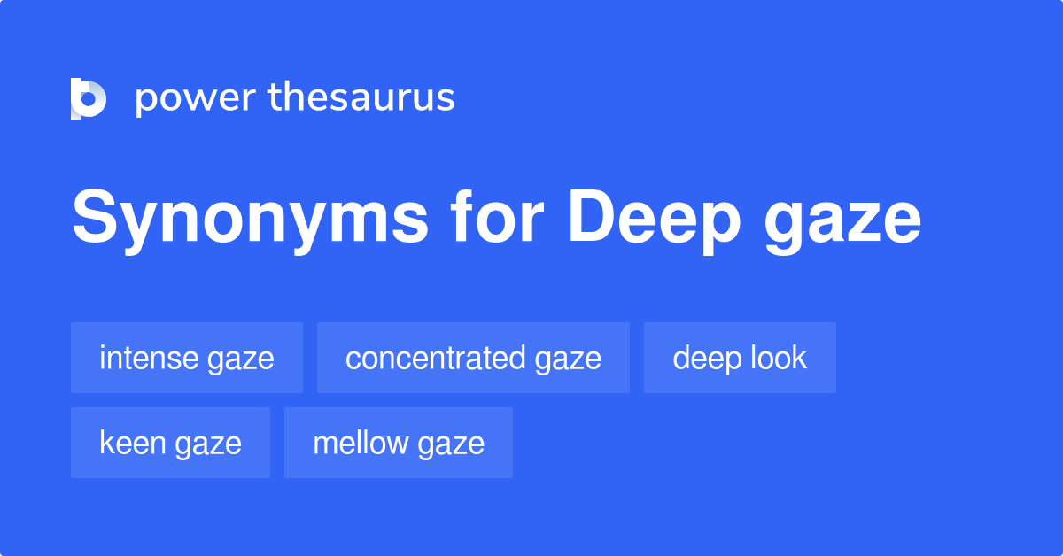 Deep Gaze synonyms 58 Words and Phrases for Deep Gaze