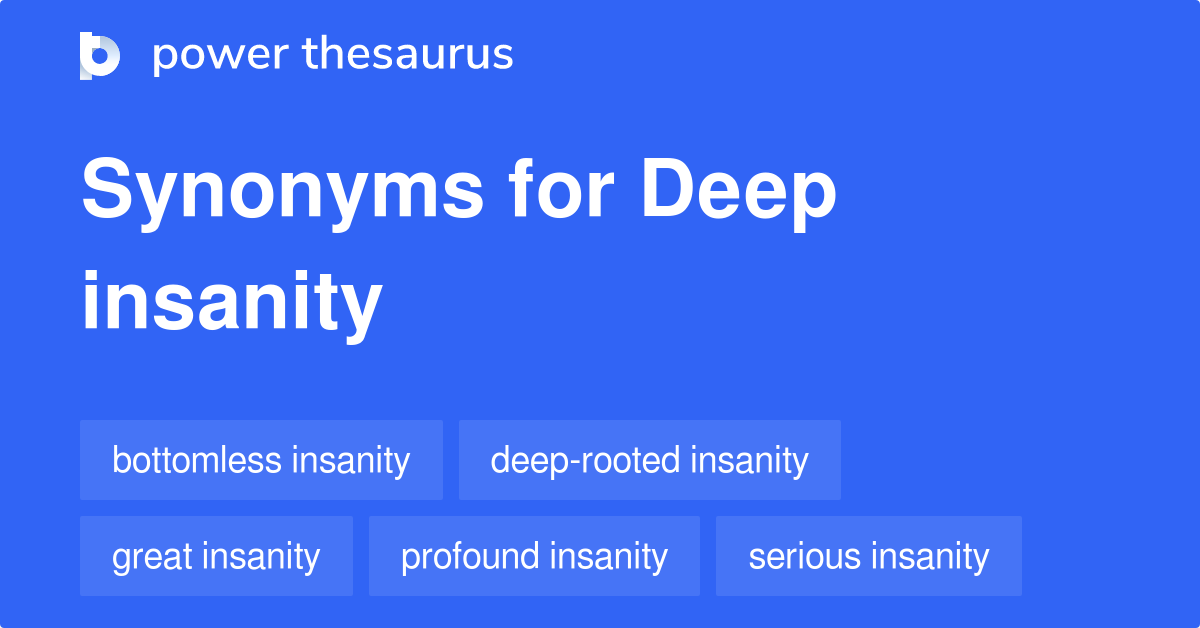 Deep Insanity synonyms 12 Words and Phrases for Deep Insanity