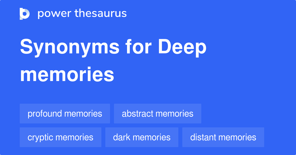 Deep Memories synonyms 28 Words and Phrases for Deep Memories