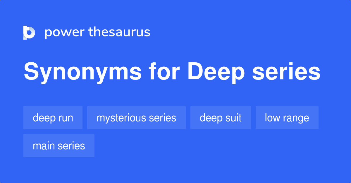 Deep Series synonyms 19 Words and Phrases for Deep Series