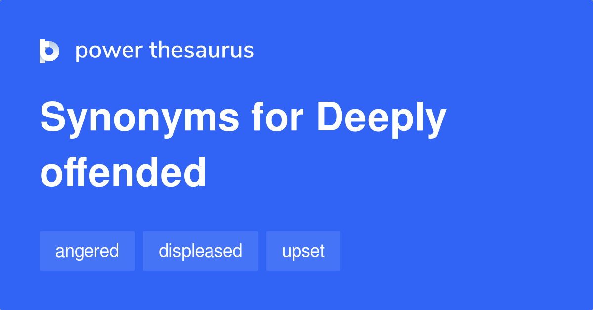 Deeply Offended synonyms 190 Words and Phrases for Deeply Offended