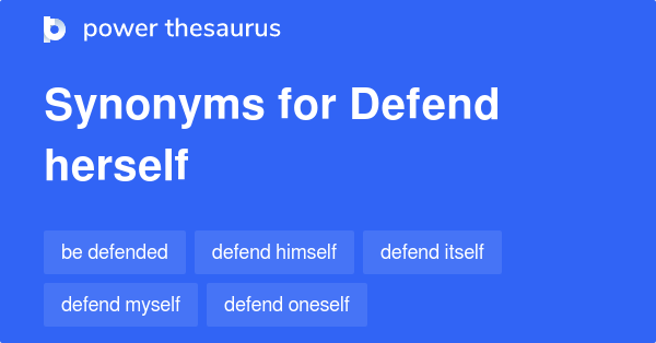 DEFEND HERSELF Synonyms: 52 Similar Phrases