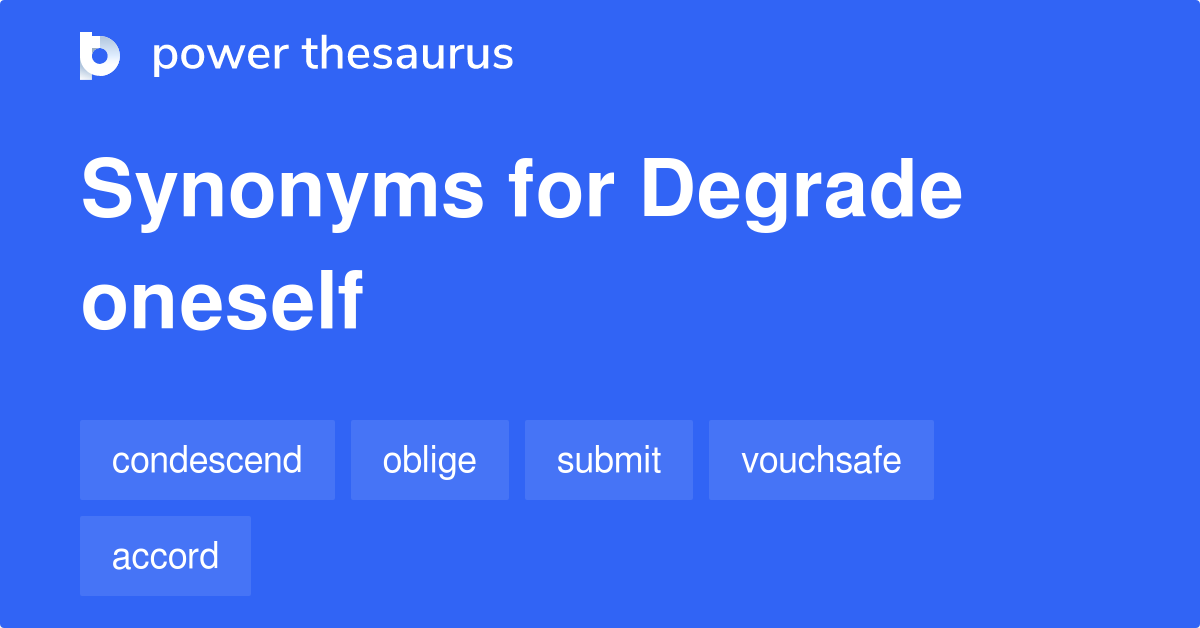 Degrade Oneself synonyms 146 Words and Phrases for Degrade Oneself
