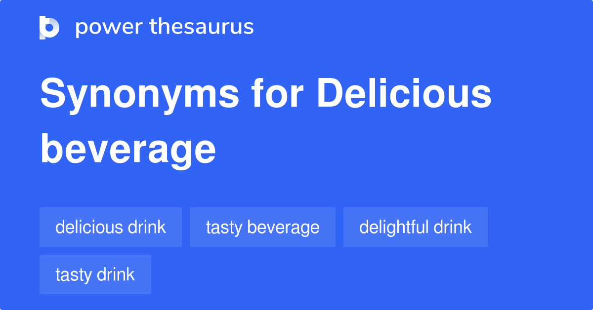 Delicious Beverage synonyms 25 Words and Phrases for Delicious Beverage