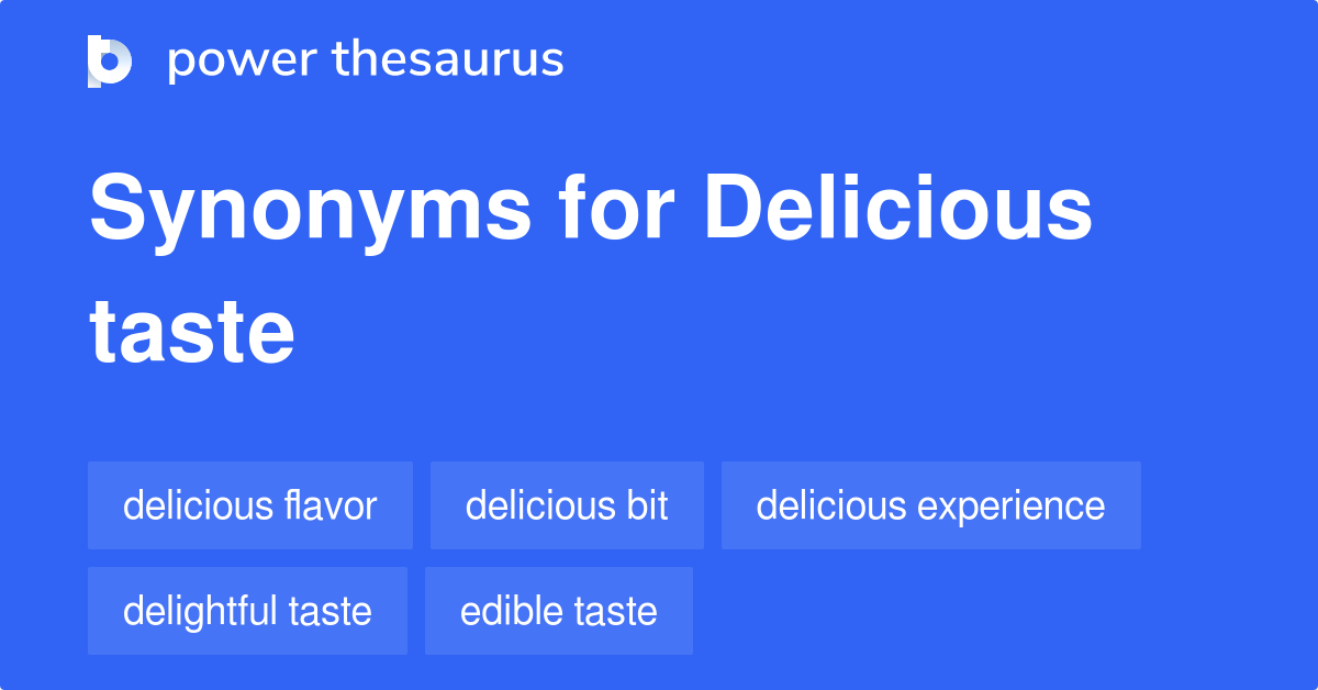 Delicious Taste synonyms 135 Words and Phrases for Delicious Taste