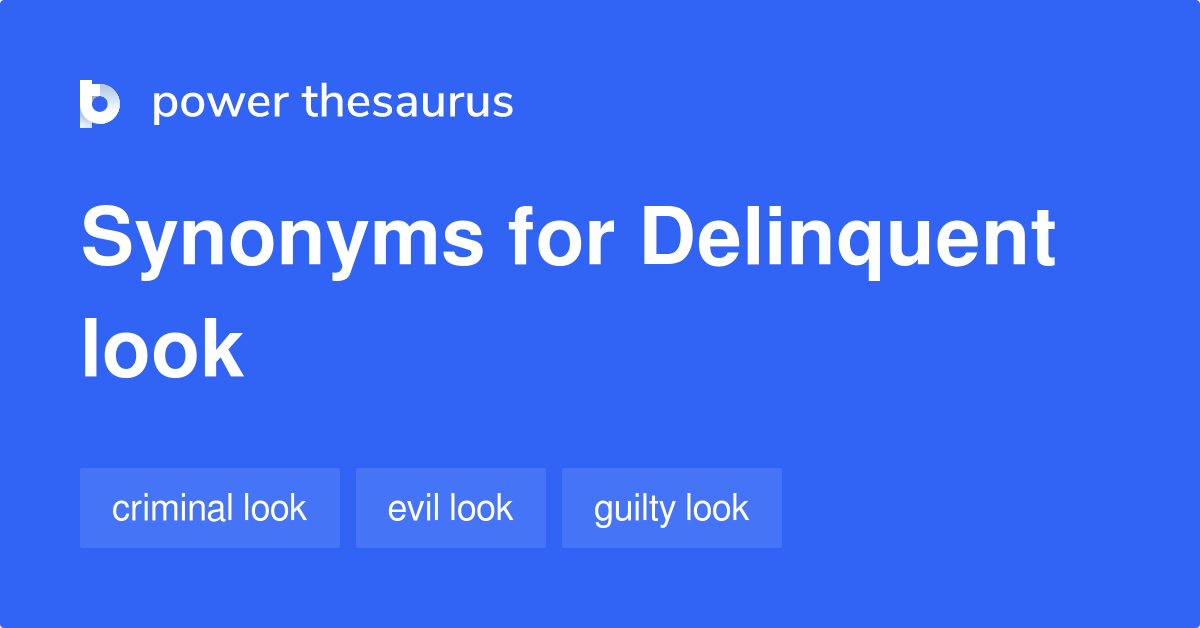 Delinquent Look synonyms 10 Words and Phrases for Delinquent Look
