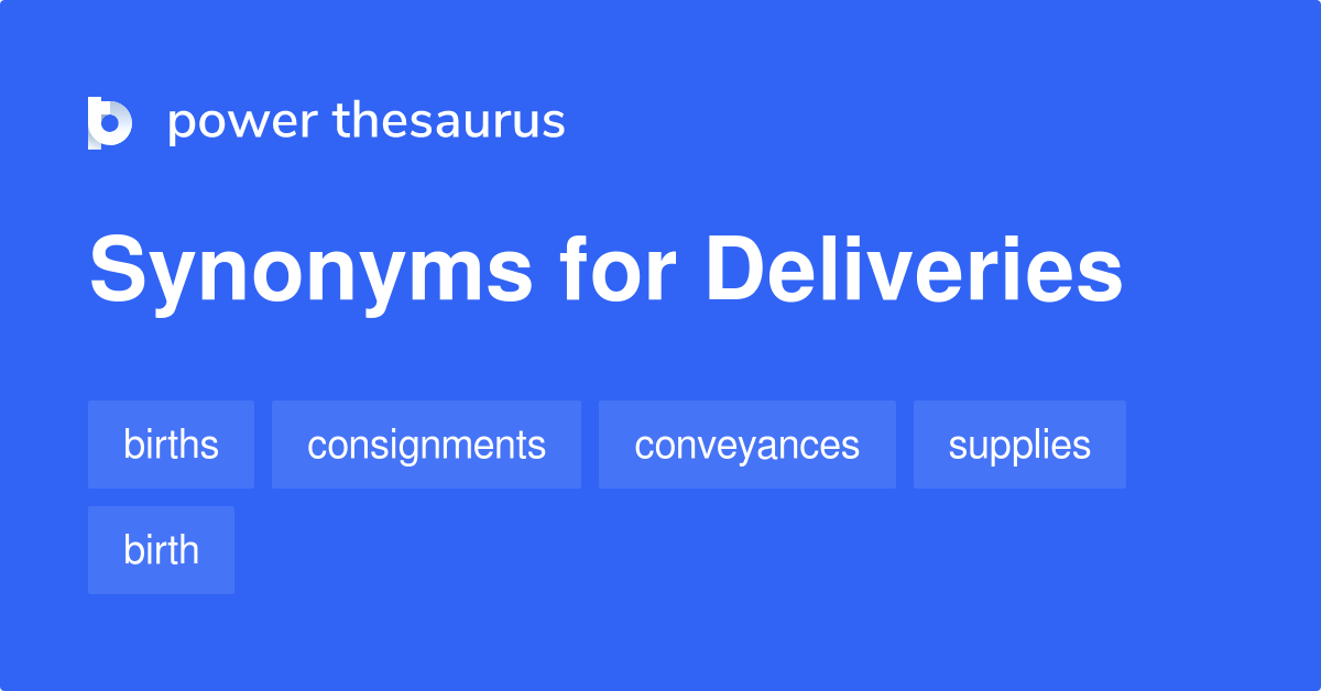 Deliveries synonyms 202 Words and Phrases for Deliveries