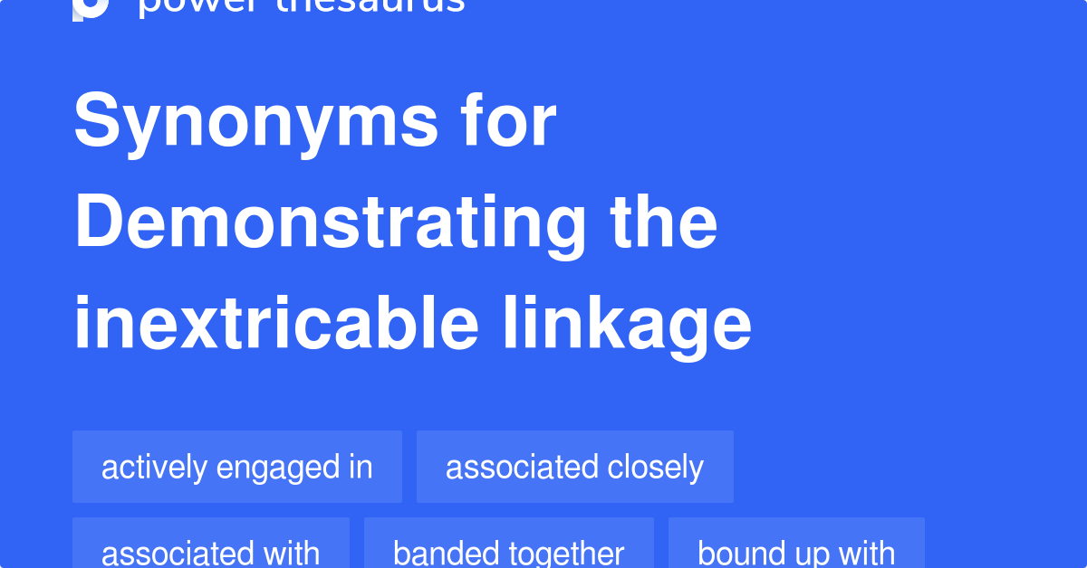 Demonstrating The Inextricable Linkage synonyms 303 Words and Phrases