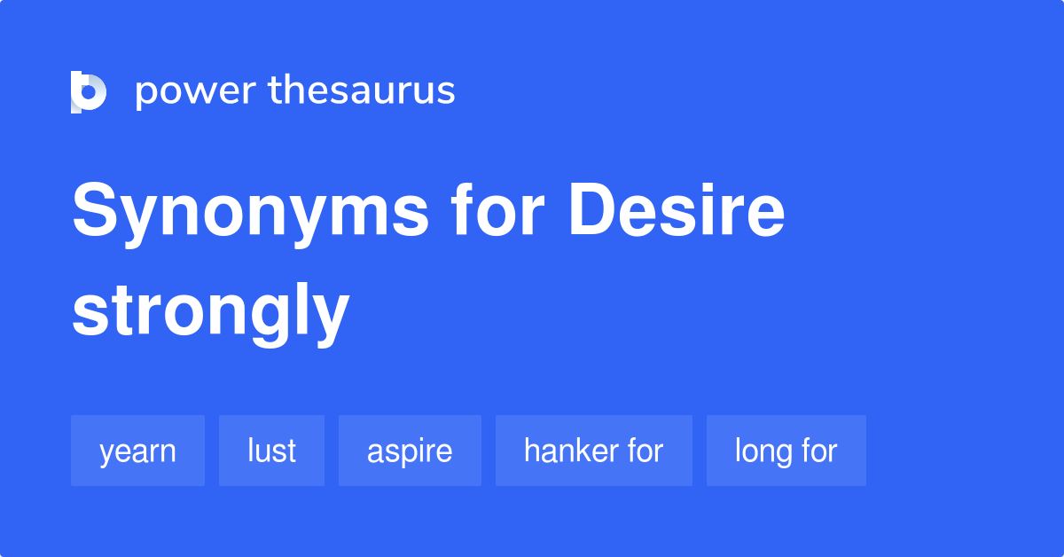 Desire Strongly synonyms 57 Words and Phrases for Desire Strongly