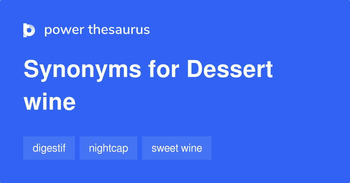 Dessert Wine synonyms 107 Words and Phrases for Dessert Wine
