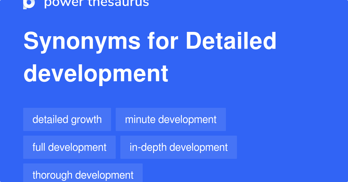 Detailed Development synonyms 13 Words and Phrases for Detailed Development