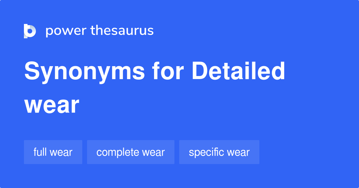 Detailed Wear synonyms 6 Words and Phrases for Detailed Wear